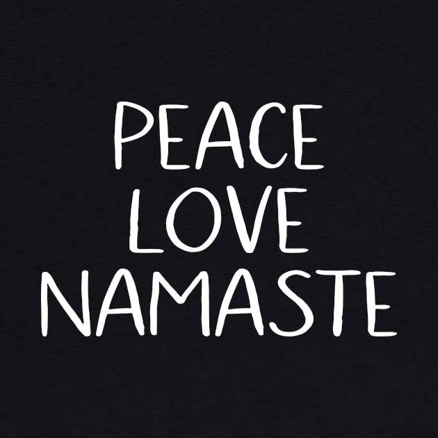 Peace Love Namaste by MessageOnApparel